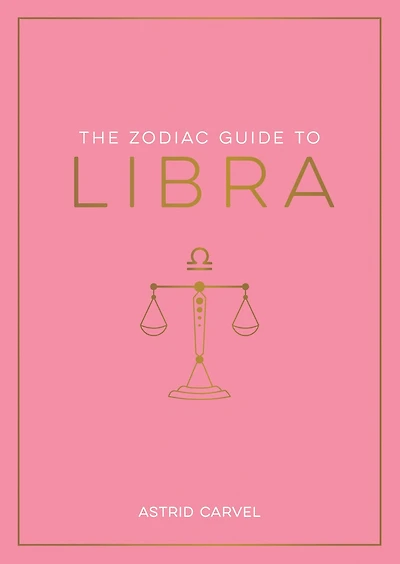 The Zodiac Guide to Libra: The Ultimate Guide to Understanding Your Star Sign, Unlocking Your Destiny and Decoding the Wisdom of the Stars