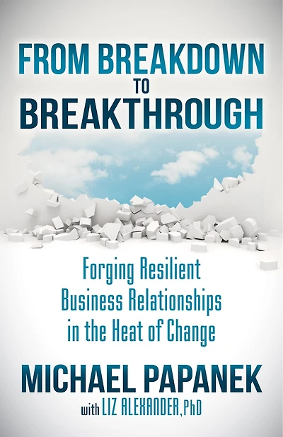 From Breakdown To Breakthrough: Forging Resilient Business Relationships The Heat Of Change