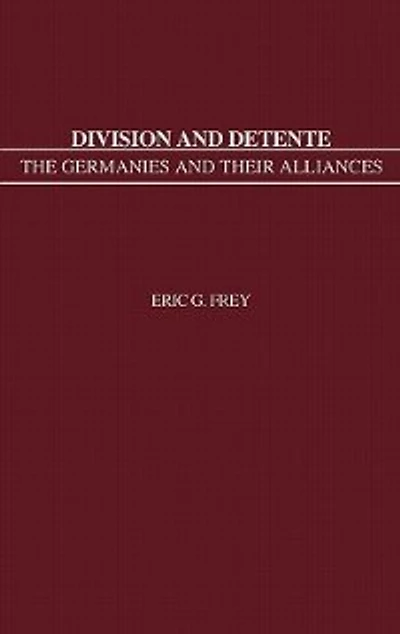 Division and Detente: The Germanies and Their Alliances
