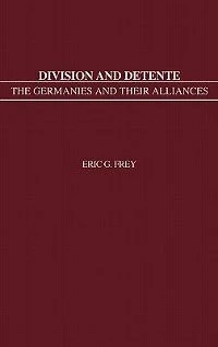 Division and Detente: The Germanies and Their Alliances