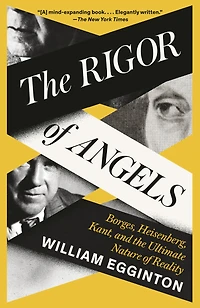 the Rigor of Angels: Borges, Heisenberg, Kant, and Ultimate Nature Reality