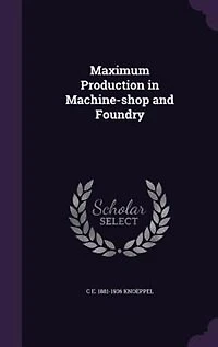 Maximum Production in Machine-shop and Foundry
