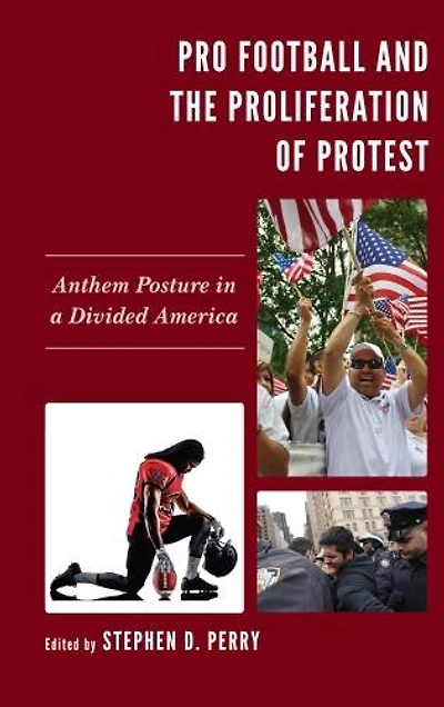 Pro Football and the Proliferation of Protest: Anthem Posture a Divided America