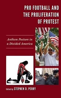 Pro Football and the Proliferation of Protest: Anthem Posture a Divided America