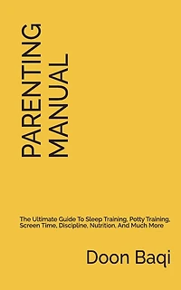 The Parenting Manual: Simplified Instructions for Raising Happy and Thriving Kids