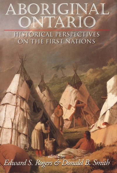 Aboriginal Ontario: Historical Perspectives On The First Nations