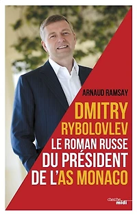Dmitry Rybolovev le roman russe du président de l'AS Monaco: Le roman russe de l'AS Monaco