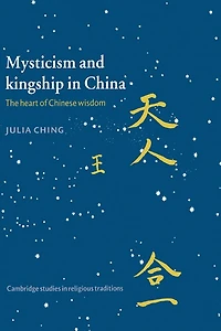 Mysticism and Kingship China: The Heart of Chinese Wisdom