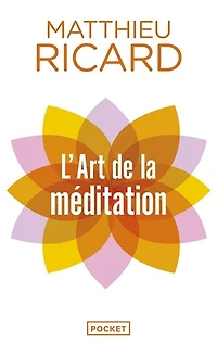 L' art de la méditation: pourquoi méditer ? Sur quoi ? Comment ?