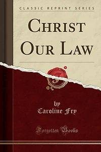 Christ Our Law (Classic Reprint)