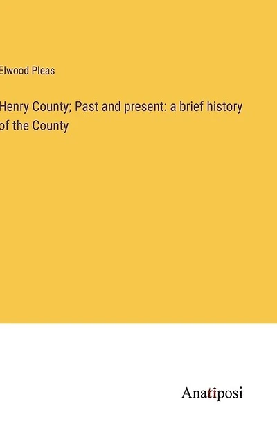 Henry County; Past and present: a brief history of the County