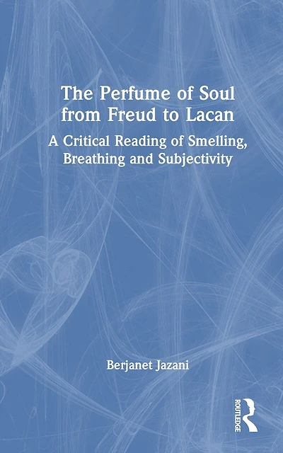 The Perfume of Soul from Freud to Lacan: A Critical Reading Smelling, Breathing and Subjectivity
