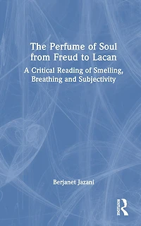 The Perfume of Soul from Freud to Lacan: A Critical Reading Smelling, Breathing and Subjectivity