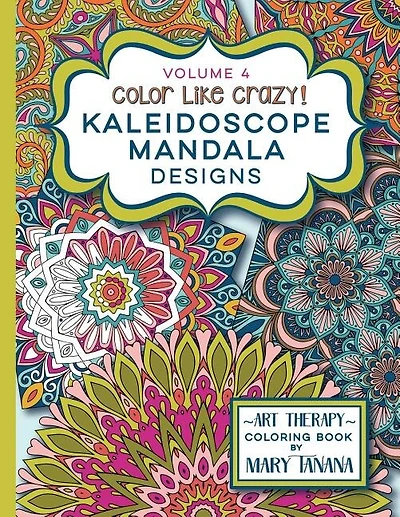 Color Like Crazy Kaleidoscope Mandala Designs Volume 4: An incredible coloring book for adults of all ages, you'll be relaxed and stress free from the moment you open this book.