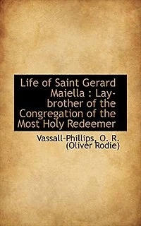 Life of Saint Gerard Maiella: Lay-brother the Congregation Most Holy Redeemer