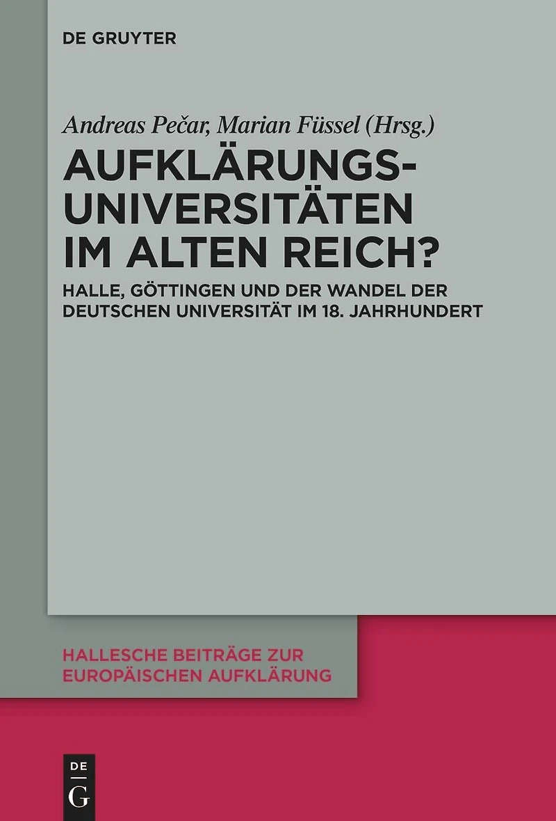 Aufklärungsuniversitäten im Alten Reich?: Halle, Göttingen und der Wandel der deutschen Universität im 18. Jahrhundert