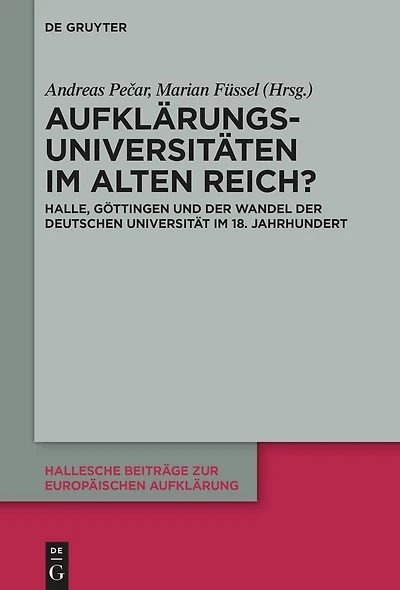 Aufklärungsuniversitäten im Alten Reich?: Halle, Göttingen und der Wandel der deutschen Universität im 18. Jahrhundert