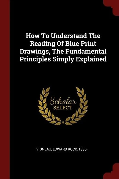How To Understand The Reading Of Blue Print Drawings, The Fundamental Principles Simply Explained