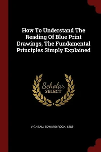 How To Understand The Reading Of Blue Print Drawings, The Fundamental Principles Simply Explained