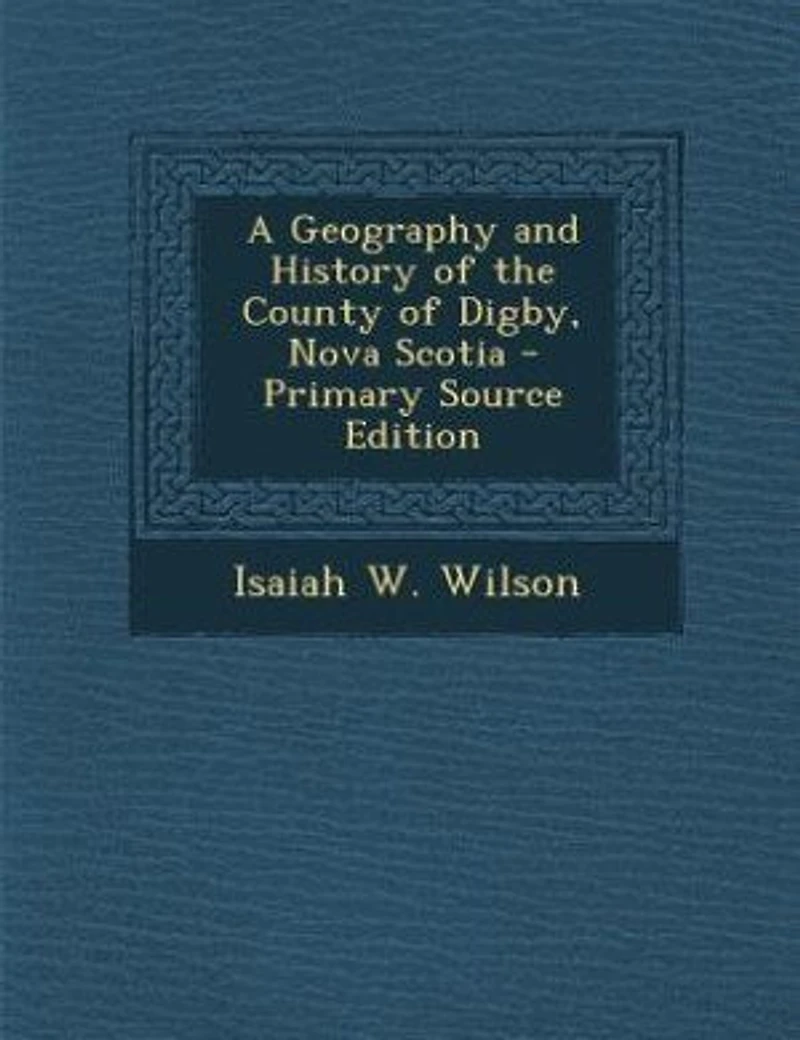 A Geography and History of the County Digby, Nova Scotia
