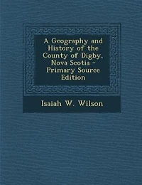 A Geography and History of the County Digby, Nova Scotia