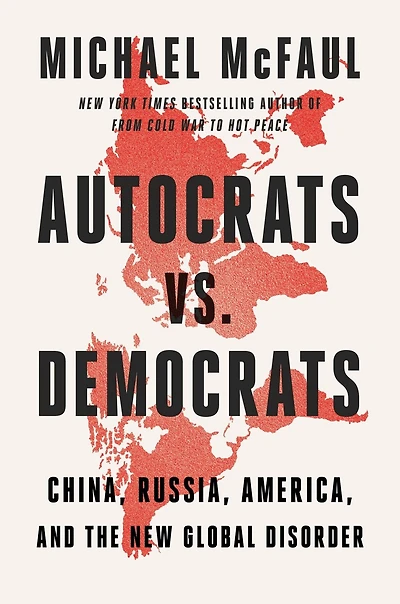 Autocrats vs. Democrats: China, Russia, America, and the New Global Disorder