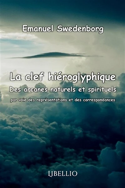 La clef hiéroglyphique des arcanes naturels et spirituels: par voie des représentations et des correspondances