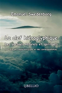 La clef hiéroglyphique des arcanes naturels et spirituels: par voie des représentations et des correspondances