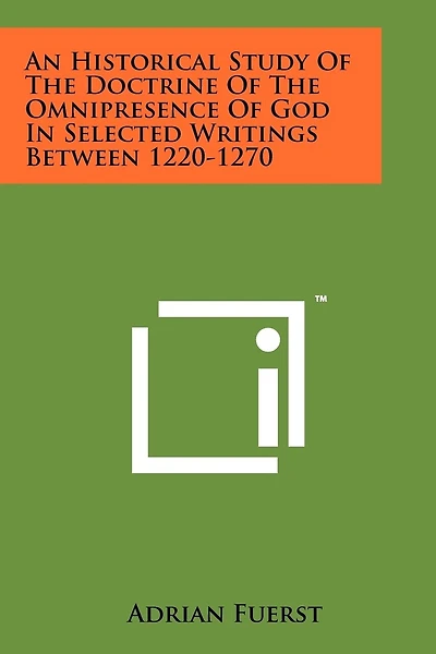 An Historical Study Of The Doctrine Of The Omnipresence Of God In Selected Writings Between 1220-1270