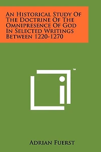 An Historical Study Of The Doctrine Of The Omnipresence Of God In Selected Writings Between 1220-1270