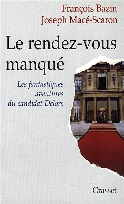 Le rendez-vous manqué: les fantastiques aventures du candidat Delors