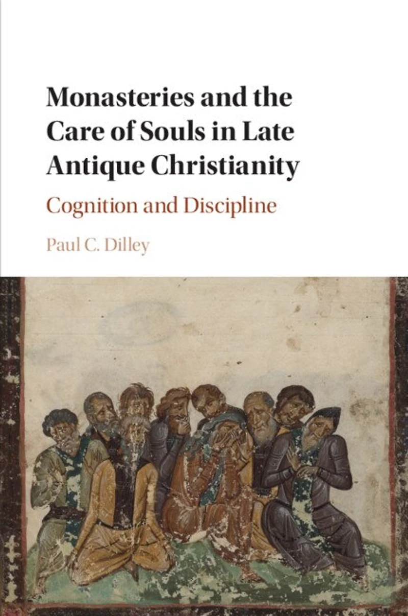 Monasteries and the Care of Souls Late Antique Christianity: Cognition Discipline