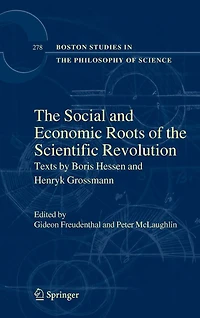 The Social And Economic Roots Of Scientific Revolution: Texts By Boris Hessen Henryk Grossmann