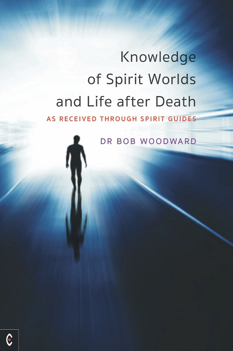 Knowledge of Spirit Worlds and Life After Death: As Received Through Guides