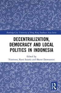Decentralization, Democracy and Local Politics Indonesia