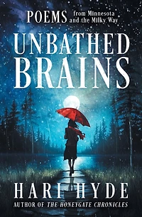 Unbathed Brains: POEMS from Minnesota and the Milky Way