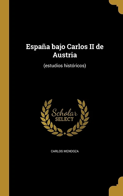 España Bajo Carlos II de Austria: Estudios Históricos (Classic Reprint)