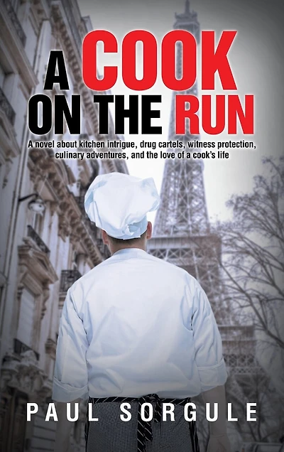 A Cook on the Run: A novel about kitchen intrigue, drug cartels, witness protection, culinary adventures, and the love of a cook's life