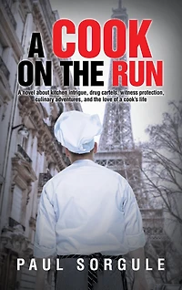 A Cook on the Run: A novel about kitchen intrigue, drug cartels, witness protection, culinary adventures