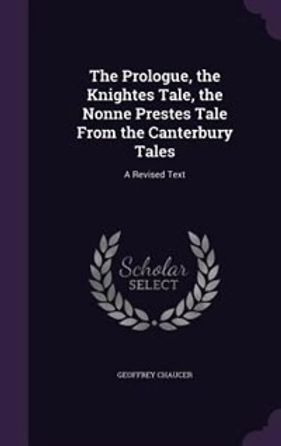 The Prologue, the Knightes Tale, the Nonne Prestes Tale From the Canterbury Tales: A Revised Text