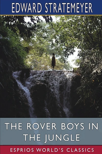 The Rover Boys in the Jungle (Esprios Classics): or, Stirring Adventures in Africa