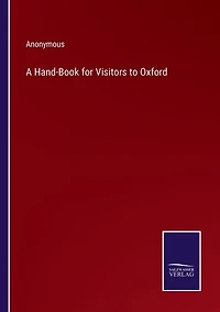 A Hand-Book for Visitors to Oxford
