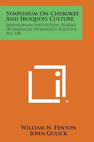 Symposium on Cherokee and Iroquois Culture: Smithsonian Institution, Bureau of American Ethnology, Bulletin No. 180