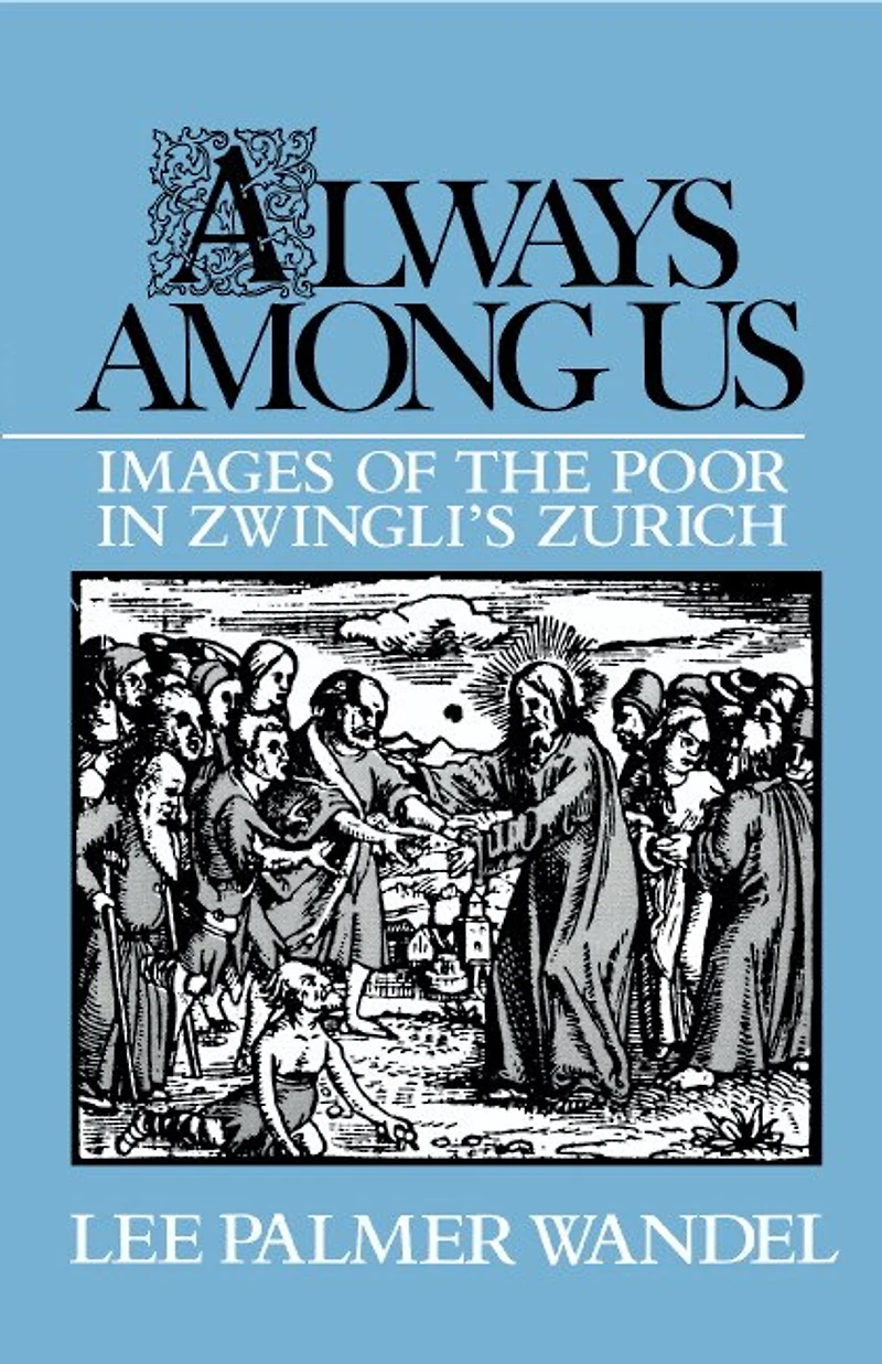 Always among Us: Images Of The Poor Zwingli's Zurich