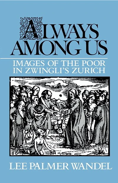 Always among Us: Images Of The Poor Zwingli's Zurich