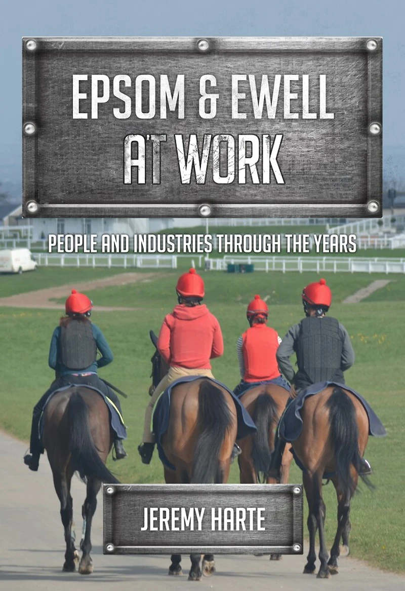 Epsom & Ewell At Work: People And Industries Through The Years
