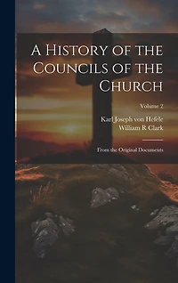 A History of the Councils of the Church: From the Original Documents; Volume 2