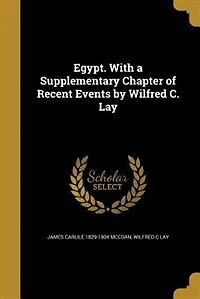 Egypt. With a Supplementary Chapter of Recent Events by Wilfred C. Lay