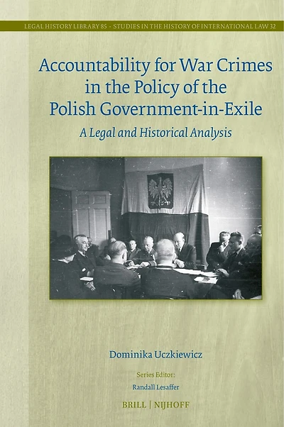 Accountability for War Crimes in the Policy of the Polish Government-in-Exile: A Legal and Historical Analysis