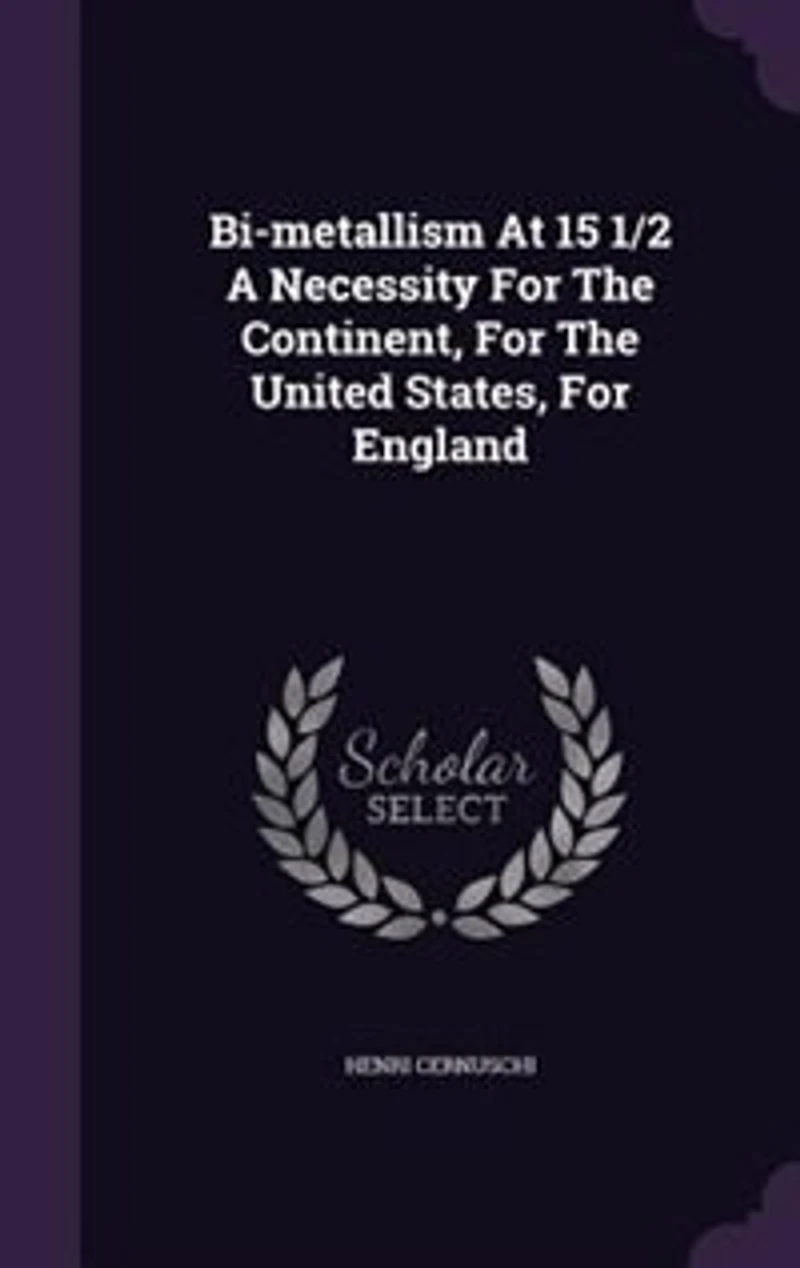 Bi-Metallism at 15 1/2; a Necessity for the Continent, United States, England